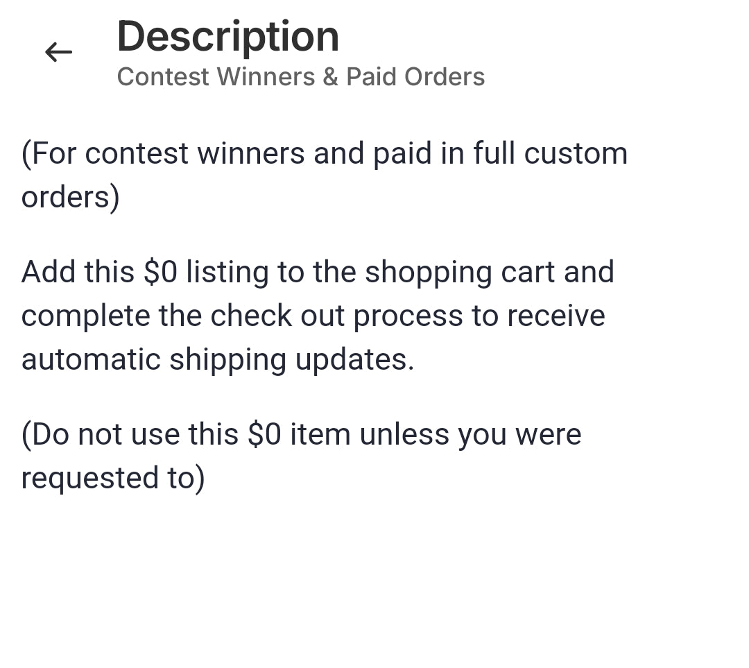 (For contest winners and paid in full custom orders)

Add this $0 listing to the shopping cart and complete the check out process to receive automatic shipping updates.

(Do not use this $0 item unless you were requested to) 