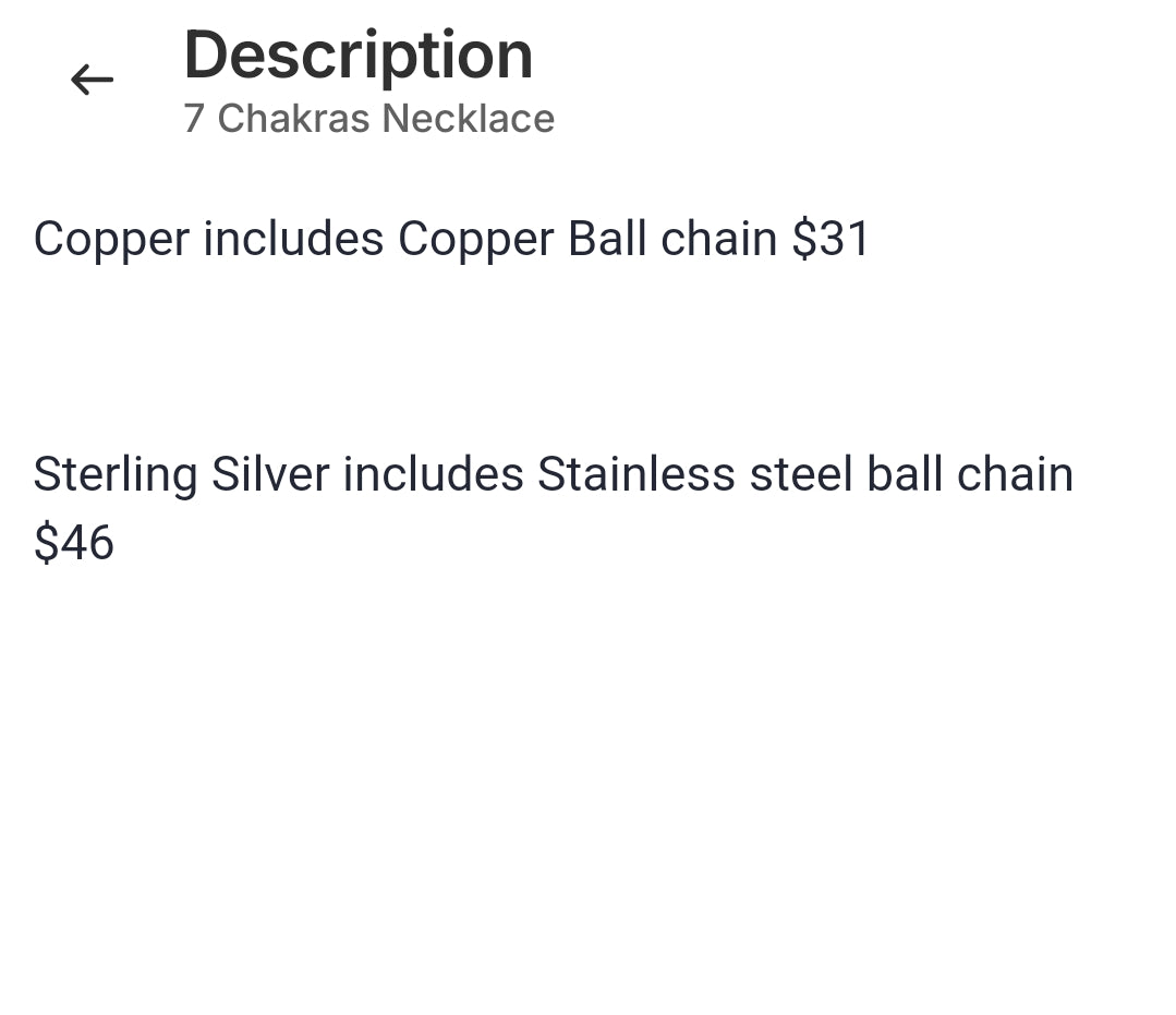 7 Chakras on Copper includes Copper Ball chain $31

 

7 Chakras on Sterling Silver includes Stainless steel ball chain $46